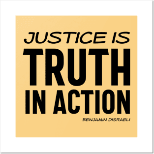 Justice is truth in action - Benjamin Disraeli quote (black text) Posters and Art